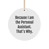 Funny Personal Assistant Gifts from Friends, Family, or Coworkers - Because I Am The Personal Assistant. That's Why. - Christmas Circle Ornament - Image 1